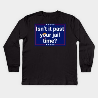 Isn’t-It Past-Your-Jail-Time Kids Long Sleeve T-Shirt